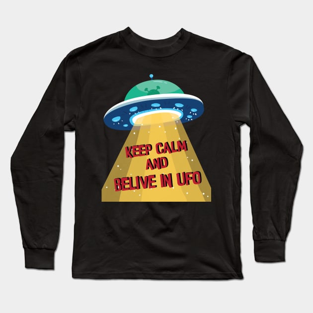 Keep calm and Belive In UFO , Alien Abduction Flying Saucer Spacecraft Long Sleeve T-Shirt by Kribis